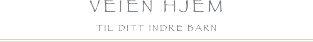 Veien hjem 
til ditt indre barn
￼